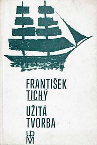 152890. Dvořák, František – František Tichý, Užitá tvorba, Katalog výstavy pořádané Uměleckoprůmyslovým muzeem v Praze v září a říjnu 1971 ve výstavním sále muzea