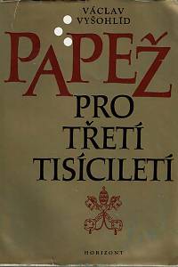 152006. Vyšohlíd, Václav – Papež pro třetí tisíciletí, Katolická církev a Vatikán na konci druhého a na počátku třetího tisíciletí