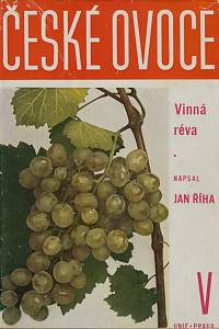 152407. Fořt, Jindřich / Dohnal, Tomáš – České ovoce. Díl pátý, Vinná réva : odrůdy révy vinné vhodné k pěstování stolních hroznů a k přípravě vína v Čechách, na Moravě, Slovensku a Karpatské oblasti