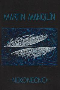 208665. Manojlín, Martin – ... nekonečno ... [cyklus devíti grafických listů]