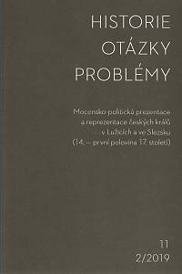 152456. Historie - Otázky - Problémy 11 2/2019, Mocensko-politická prezentace a reprezentace českých králů v Lužicích a ve Slezsku (14. - první polovina 17. století)