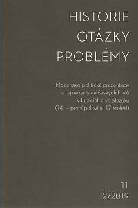 152456. Historie - Otázky - Problémy 11 2/2019, Mocensko-politická prezentace a reprezentace českých králů v Lužicích a ve Slezsku (14. - první polovina 17. století)