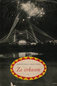 152547. Janura, František / Pešan, Miroslav – Za cirkusem : noc a den mezi artisty a jejich zvířaty