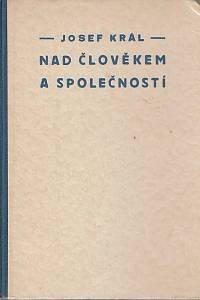 152485. Král, Josef – Nad člověkem a společností, Úvahy z rozhlasu