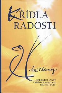152521. Chinmoy – Křídla radosti, Inspirující úvahy, příběhy a meditace pro vaši duši
