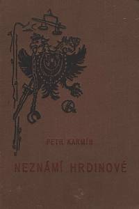 153073. Karmín, Petr – Neznámí hrdinové, Kniha života za světových událostí slavného státního převratu v Praze a z bojů za svobodu Slovenska v letech 1918-1919 (podpis)