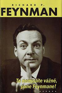 152596. Feynman, Richard Phillips – To nemyslíte vážně, pane Feynmane!