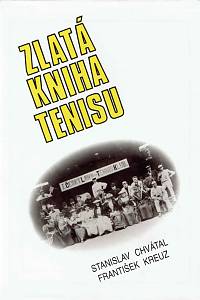 152617. Chvátal, Stanislav / Kreuz, František – Zlatá kniha tenisu