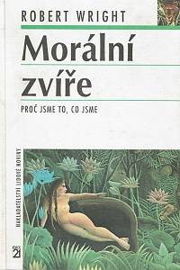 152643. Wright, Robert – Morální zvíře, Proč jsme to, co jsme