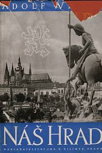 Wenig, Adolf – Náš Hrad, Staré pověsti Pražského hradu, památky minulých dob, dějinné příběhy