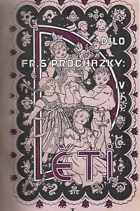 Procházka, František Serafínský – Píseň o činu ; Zpěvy mladosti ; Děti ; Písničky ; Hradčanské písničky, Písničky kovářova syna ; Nové hradčanské písničky ; Král Ječmínek ; Kvetoucí dnové (podpis)