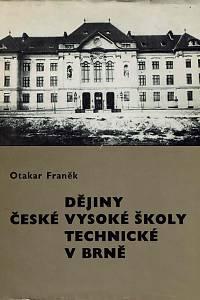 153441. Franěk, Otakar – Dějiny České vysoké školy technické v Brně, 1. díl (do roku 1945)