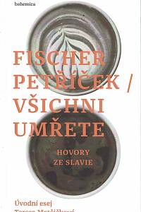 153963. Fischer, Petr / Petříček, Miroslav – Všichni umřete, Hovory ze Slavie