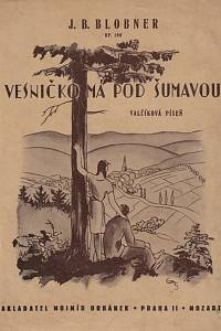 154301. Blobner, Johann Baptist / Šimůnek, Karel – Vesničko má pod Šumavou, Valčíková píseň (op. 100)