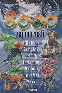 70877. 8000 zajímavostí (Dějiny lidstva, Země a lidé, Lidské tělo, Divoká zvířata, Říše rostlin, Planeta Země, Vesmír)