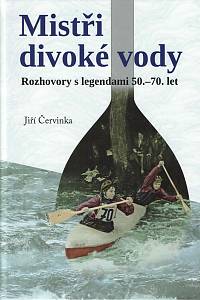 154165. Červinka, Jiří – Mistři divoké vody, Rozhovory s legendami 50.-70. let