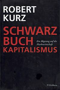 154199. Kurz, Robert – Schwarzbuch Kapitalismus, Ein Abgesang auf die Marktwirtschaft