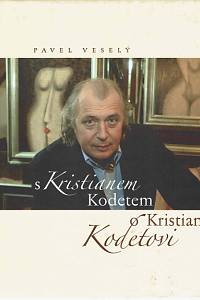 154686. Kodet, Kristian / Veselý, Pavel – S Kristianem Kodetem o Kristianu Kodetovi