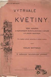97079. Gottwald, Václav – Vytrvalé květiny : výběr nejlepších a nejvhodnějších druhů ku pěstování v zahradě a k pracím vazačským : pro majitele zahrad, zahradníky a přátele květeny