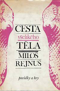 154260. Rejnuš, Miloš – Cesta všelikého těla : povídky a hry