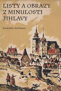 154263. Hoffmann, František – Listy a obrazy z minulosti Jihlavy