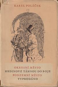 12490. Poláček, Karel – Okresní město ; Hrdinové táhnou do boje ; Podzemní město ; Vyprodáno