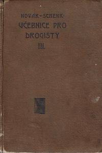 154766. Novák, Josef Svetozar / Schenk, Josef – Učebnice pro drogisty, Soubor nejpotřebnějších vědomostí a rukověť pro praktické provozování živnosti drogistické, pro obchodníky drogami, zbožím materiálním, barvami a pod., Díl III.