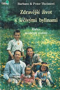 154778. Theissová, Barbara / Theiss, Peter – Zdravější život s léčivými bylinami : rádce moderní rodiny