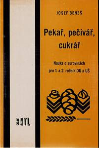 154827. Beneš, Josef – Pekař, pečivář a cukrář, Nauka o surovinách pro 1. a 2. ročník OU a UŠ