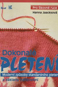 68775. Jaacksová, Hanna – Dokonalé pletení, Moderní způsoby standardního pletení a základy háčkování