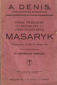 56052. Denis, Arnošt – První president republiky Česko-slovenské Masaryk