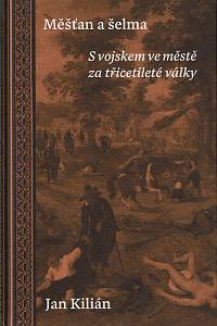 154925. Kilián, Jan – Měšťan a šelma, S vojskem ve městě za třicetileté války