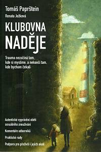 155141. Ježková, Renata / Paprštein, Tomáš – Klubovna Naděje, Autentické vyprávění oběti sexuálního zneužívání, komentáře odborníků, praktické rady, podpora pro přeživší i jejich okolí
