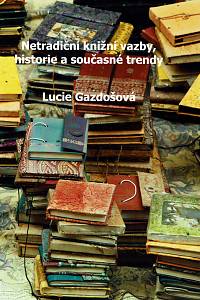 155004. Gazdošová, Lucie – Netradiční knižní vazby, historie a současné trendy
