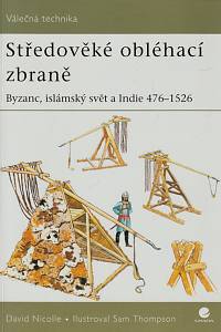 155676. Nicolle, David – Středověké obléhací zbraně : Byzanc, islámský svět a Indie (476-1526)
