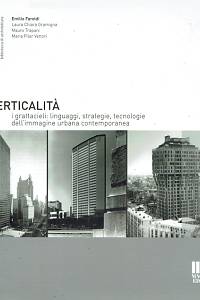 155734. Faroldi, Emilio / Gramigna, Laura Chiara / Trpani, Mauro / Vettori, Maria Pilar – Verticalità, I grattacieli: linguaggi, strategie, tecnologie dell'immagine urbana contemporanea