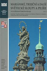 155736. Nejedlý, Vratislav / Adamcová, Kateřina / Gláserová Lebedová, Zdenka / Kovařík, Viktor / Zahradník, Pavel – Mariánské, trojiční a další světecké sloupy a pilíře ve Středočeském kraji