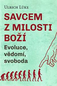 155186. Lüke, Ulrich – Savcem z milosti Boží, Evoluce, vědomí, svoboda