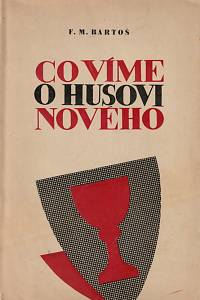 26687. Bartoš, František Michálek – Co víme o Husovi nového