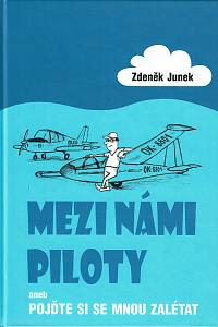 156242. Junek, Zdeněk – Mezi námi piloty aneb Pojďte si se mnou zalétat