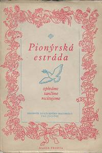 156427. Pionýrská estráda : sborník kulturního materiálu pro pionýry. 2, Zpíváme, tančíme, recitujeme