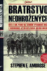 156281. Ambrose, Stephen E. – Bratrstvo neohrožených : rota E 506. pluku 101. vzdušné výsadkové divize : z Normandie až do Hitlerova Orlího hnízda