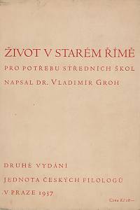 142194. Groh, Vladimír – Život v starém Římě pro potřebu středních škol