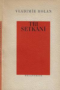 6977. Holan, Vladimír – Tři setkání : Wordsworth, Slowacki, Vildrac