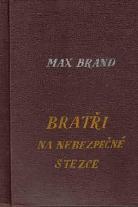 157657. Brand, Max [= Faust, Frederick Schiller] – Bratři na nebezpečné stezce : dobrodružný román