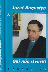 40622. Augustyn, Józef / Uaplas, Jan / Sekalski, Cezary – Oni nás stvořili / Józef Augustyn v rozhovoru s Janem Paulasem a Cezarym Sękalskim