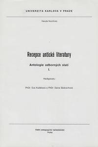 157197. Recepce antické literatury : antologie odborných statí. I. / redigovaly Eva Kuťáková a Dana Slabochová