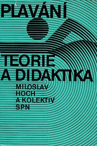 156656. Hoch, Miloslav – Plavání (teorie a didaktika), Učebnice pro posluchače studijního oboru tělesná výchova a sport
