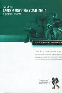 47564. Hort, Tomáš / Jakoubek, Marek – Soudobé spory o multikulturalismus a politiku identit (antropologická perspektiva)