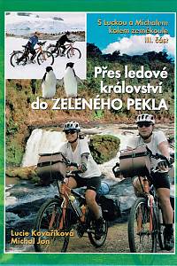 157519. Kovaříková Jonová, Lucie / Jon, Michal – Přes ledové království do zeleného pekla, S Luckou a Michalem kolem zeměkoule III. část (podpis)